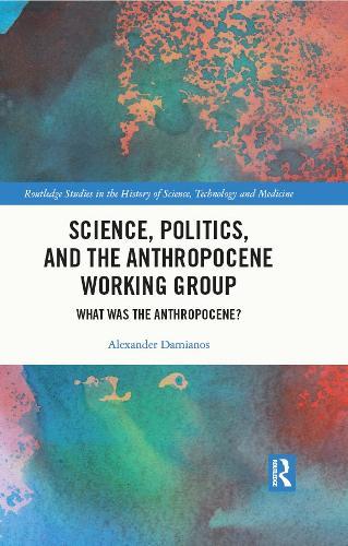 Science, Politics, and the Anthropocene Working Group: What was the Anthropocene?