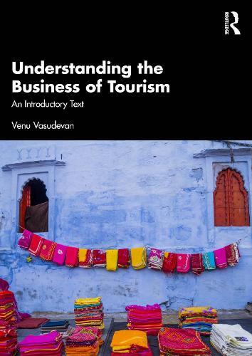Understanding the Business of Tourism: An Introductory Text