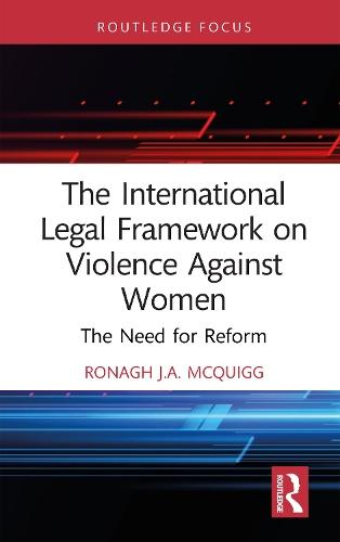 The International Legal Framework on Violence Against Women: The Need for Reform