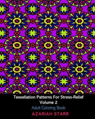 Tessellation Patterns For Stress-Relief Volume 2: Adult Coloring Book