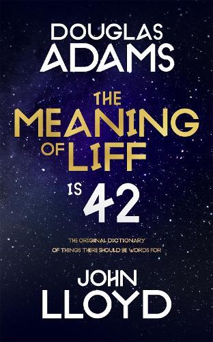 The Meaning of Liff: The Original Dictionary Of Things There Should Be Words For