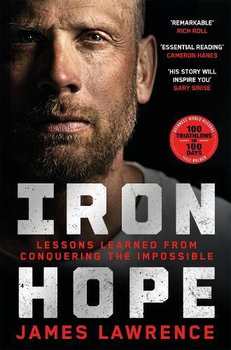 Iron Hope: Lessons Learned from Conquering the Impossible