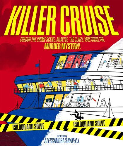 Killer Cruise: Colour the Crime Scene, Analyse the Clues and Solve the Murder Mystery!