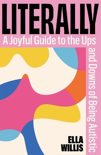Literally: A Joyful Guide to the Ups and Downs of Being Autistic