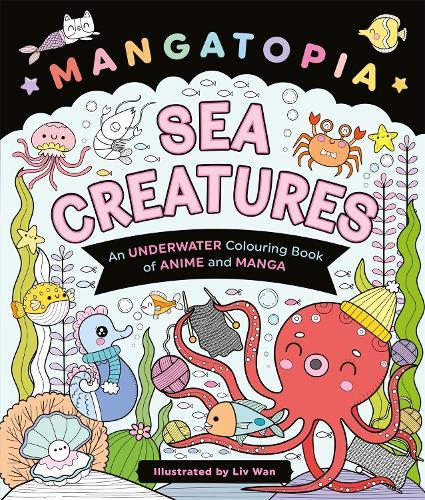 Mangatopia Sea Creatures: An Underwater Colouring Book of Anime and Manga