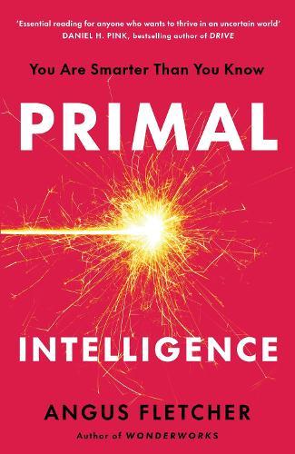 Primal Intelligence: You Are Smarter Than You Know
