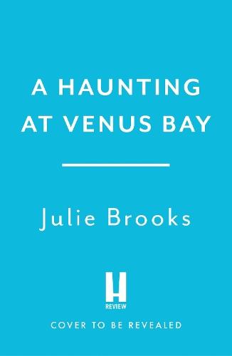 A Haunting at Venus Bay: A compelling dual-time story of secrets, a mysterious disappearance and coming home