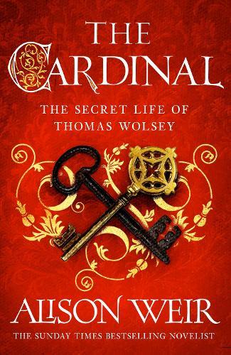 The Cardinal: from the Sunday Times bestseller, the gripping new novel about the man behind the Tudor crown