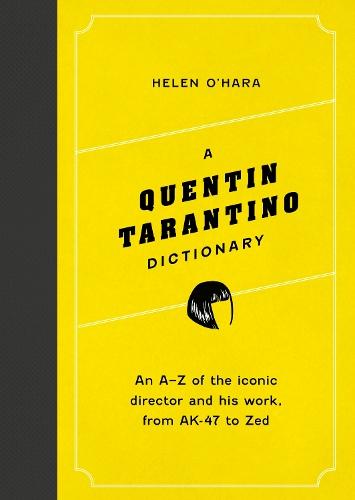 A Quentin Tarantino Dictionary: An A–Z of the iconic director and his work, from AK-47 to Zed