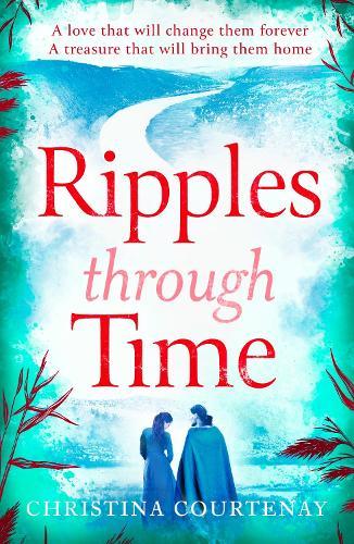 Ripples Through Time: The gripping and sweepingly romantic new dual-time novel from the author of ECHOES OF THE RUNES