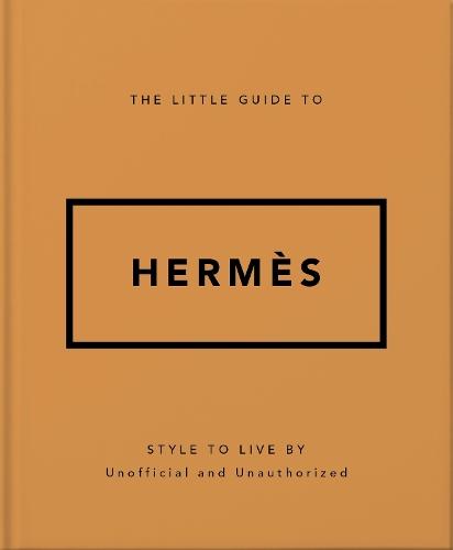 The Little Guide to Hermès: Style to Live By
