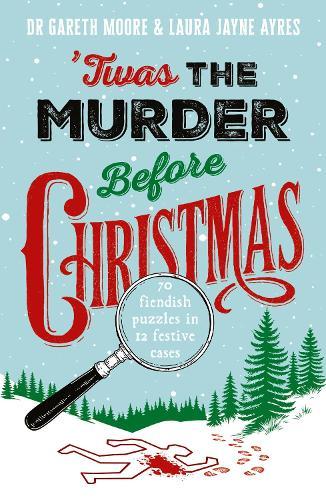 'Twas the Murder Before Christmas: Over 70 Fiendish, Fun and Festive Puzzles