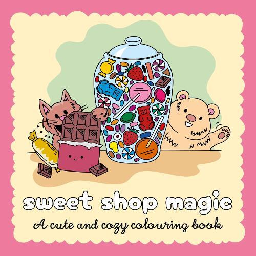 Sweet Shop Magic: A Sweet and Simple Colouring Book