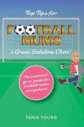 Top Tips for Football Mums & Great Sideline Chat!