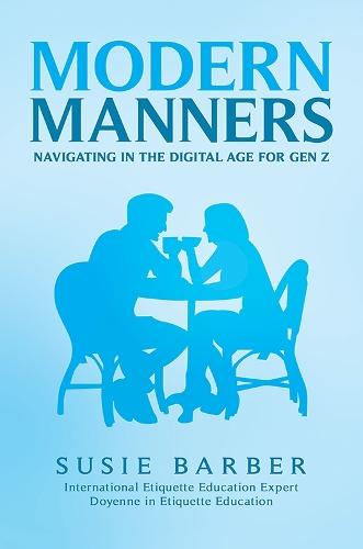 Modern Manners : Navigating in the Digital Age for Gen Z