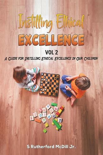 Instilling Ethical Excellence Vol 2: A Guide for Instilling Ethical Excellence in our Children