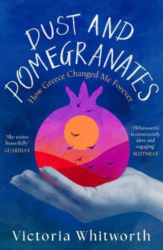 Dust and Pomegranates: How Greece Changed Me Forever