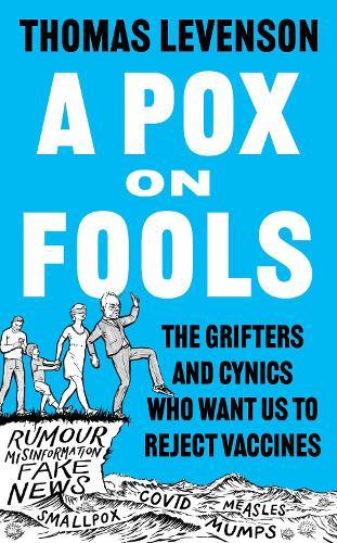 A Pox on Fools: The Grifters and Cynics Who Want Us to Reject Vaccines