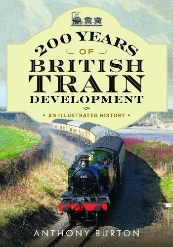 200 Years of British Train Development: An Illustrated History