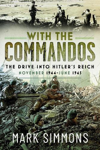 With the Commandos: The Drive into Hitler’s Reich, November 1944-June 1945