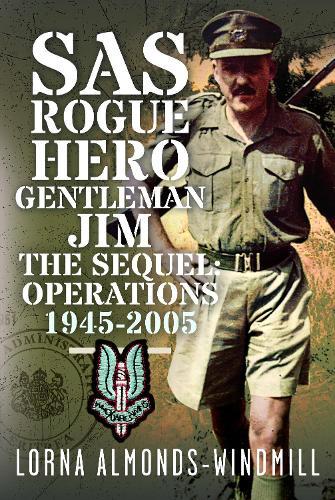SAS Rogue Hero Gentleman Jim The Sequel: Operations 1945-2005