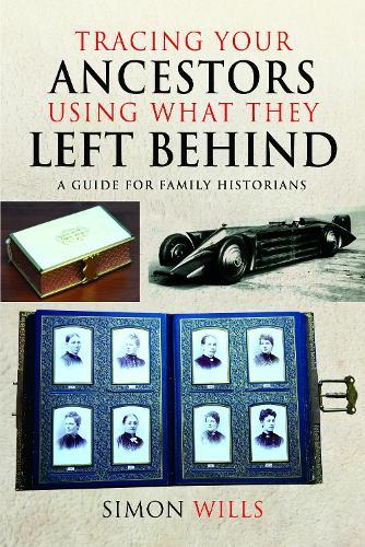 Tracing Your Ancestors Using What They Left Behind: A Guide for Family Historians