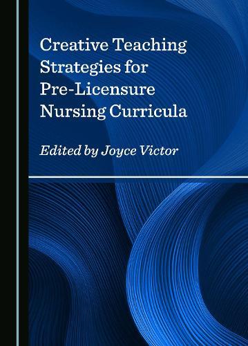 Creative Teaching Strategies for Pre-Licensure Nursing Curricula