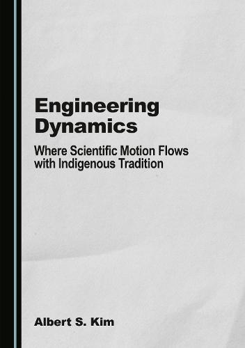 Engineering Dynamics: Where Scientific Motion Flows with Indigenous Tradition