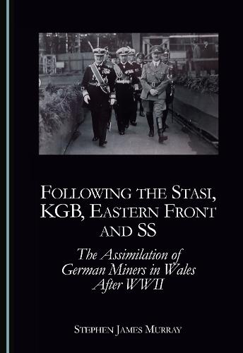 Following the Stasi, KGB, Eastern Front and SS: The Assimilation of German Miners in Wales After WWII