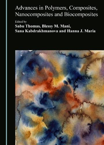 Advances in Polymers, Composites, Nanocomposites and Biocomposites