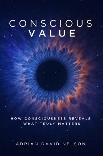 Conscious Value: How Consciousness Reveals What Truly Matters