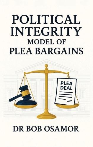 Political Integrity Model of Plea Bargains: Plea Bargaining Political Corruption Offences in Developing Countries