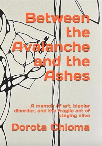 A Between the Avalanche and the Ashes: A memoir of art, bipolar disorder, and the fragile act of staying alive