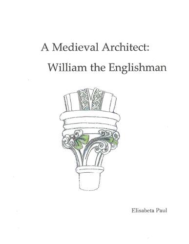 A Medieval Architect: William the Englishman