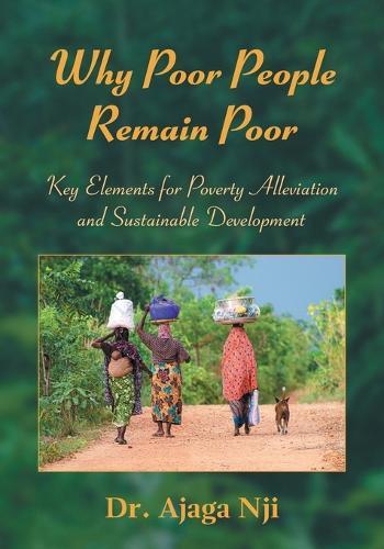 Why Poor People Remain Poor: Key Elements for Poverty Alleviation and Sustainable Development