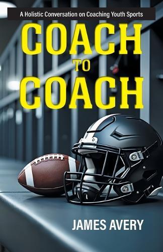Coach to Coach: A Holistic Conversation on Coaching Youth Sports