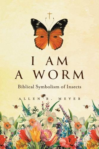 I Am A Worm: Biblical Symbolism of Insects