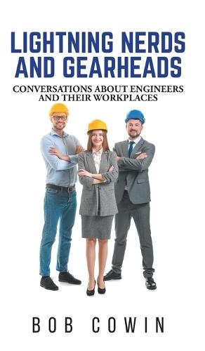 Lightning Nerds and Gearheads: Conversations about Engineers and Their Workplaces