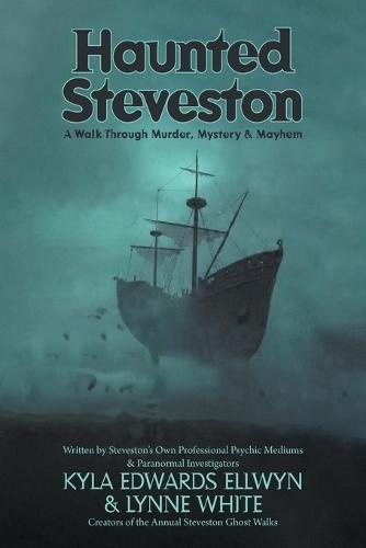 Haunted Steveston: A Walk Through Murder, Mystery and Mayhem