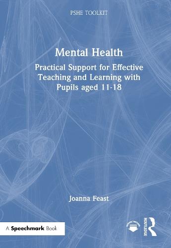 Mental Health: Practical Support for Effective Teaching and Learning with Pupils aged 11-18
