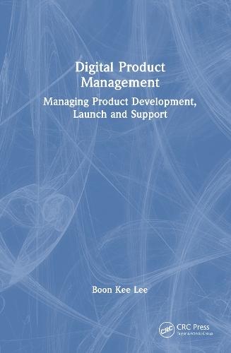 Digital Product Management: Managing Product Development, Launch and Support