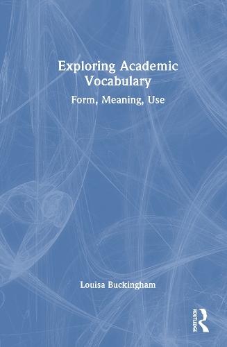Exploring Academic Vocabulary: Form, Meaning, Use