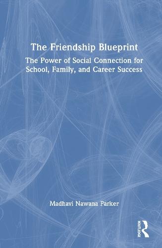 The Friendship Blueprint: The Power of Social Connection for School, Family, and Career Success