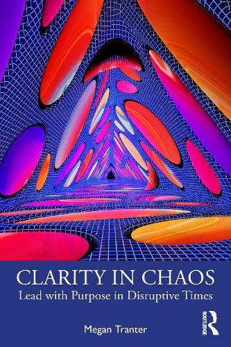 Clarity in Chaos: Lead with Purpose in Disruptive Times