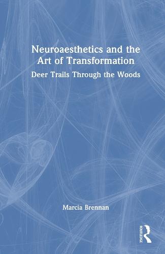 Neuroaesthetics and the Art of Transformation: Deer Trails Through the Woods