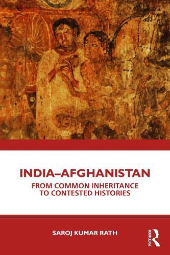 India–Afghanistan: From Common Inheritance to Contested Histories