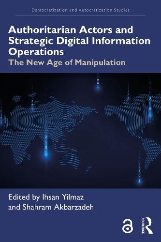 Authoritarian Actors and Strategic Digital Information Operations: The New Age of Manipulation
