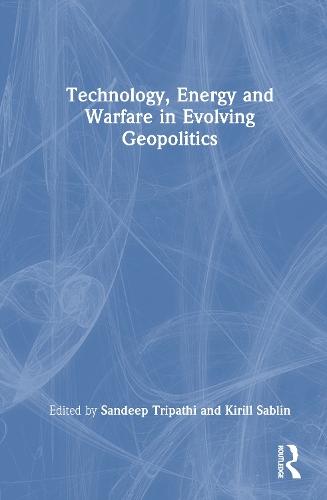 Technology, Energy and Warfare in Evolving Geopolitics