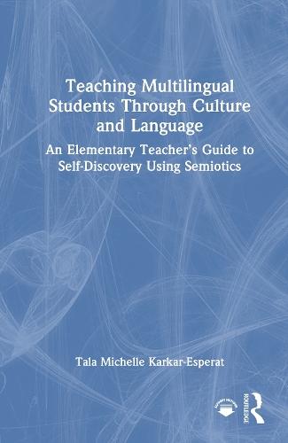 Teaching Multilingual Students Through Culture and Language: An Elementary Teacher’s Guide to Self-Discovery Using Semiotics