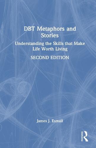 DBT Metaphors and Stories: Understanding the Skills that Make Life Worth Living